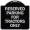 Signmission Parking Space Reserved Parking Reserved for Tractors Heavy-Gauge Alum Sign, 18" x 18", BS-1818-23353 A-DES-BS-1818-23353 - alternate 1
